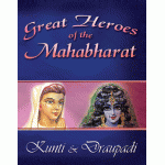 Great Heroes of the Mahabharat: Kunti and Draupadi